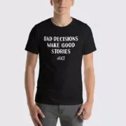 Bad Decisions Make Good Stories Men's T-Shirt - Black