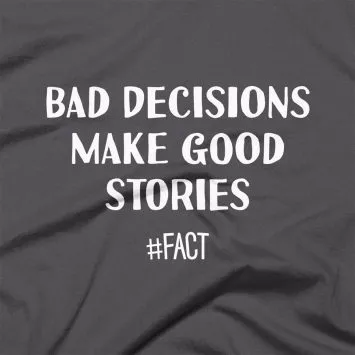 Bad Decisions Make Good Stories Tee Design - Asphalt
