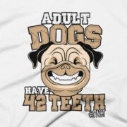 Adult Dogs Have 42 Teeth #FACT - Clothing Design - White - Close Up