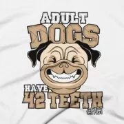 Adult Dogs Have 42 Teeth #FACT - Clothing Design - White - Close Up