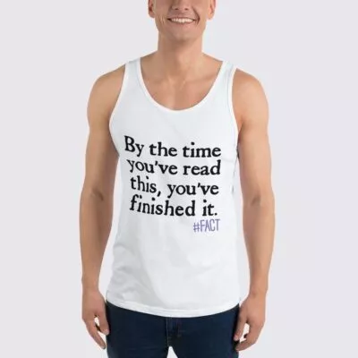 By The Time You've Read This, You've Finished It - Unisex Tank Top - White